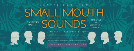 Small Mouth Sounds Theatre Downtown